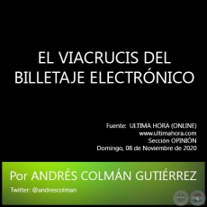 EL VIACRUCIS DEL BILLETAJE ELECTRÓNICO - Por ANDRÉS COLMÁN GUTIÉRREZ - Sábado, 08 de Noviembre de 2020   